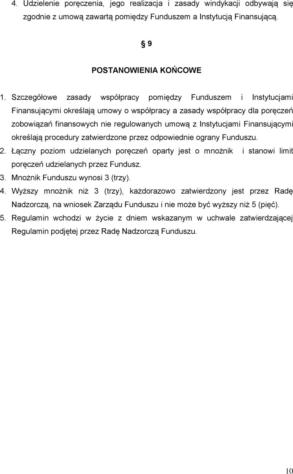 Instytucjami Finansującymi określają procedury zatwierdzone przez odpowiednie ograny Funduszu. 2.