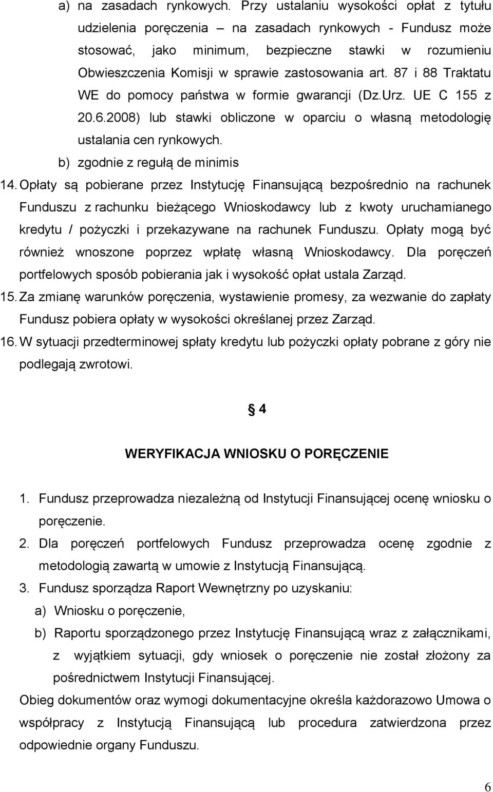 art. 87 i 88 Traktatu WE do pomocy państwa w formie gwarancji (Dz.Urz. UE C 155 z 20.6.2008) lub stawki obliczone w oparciu o własną metodologię ustalania cen rynkowych.