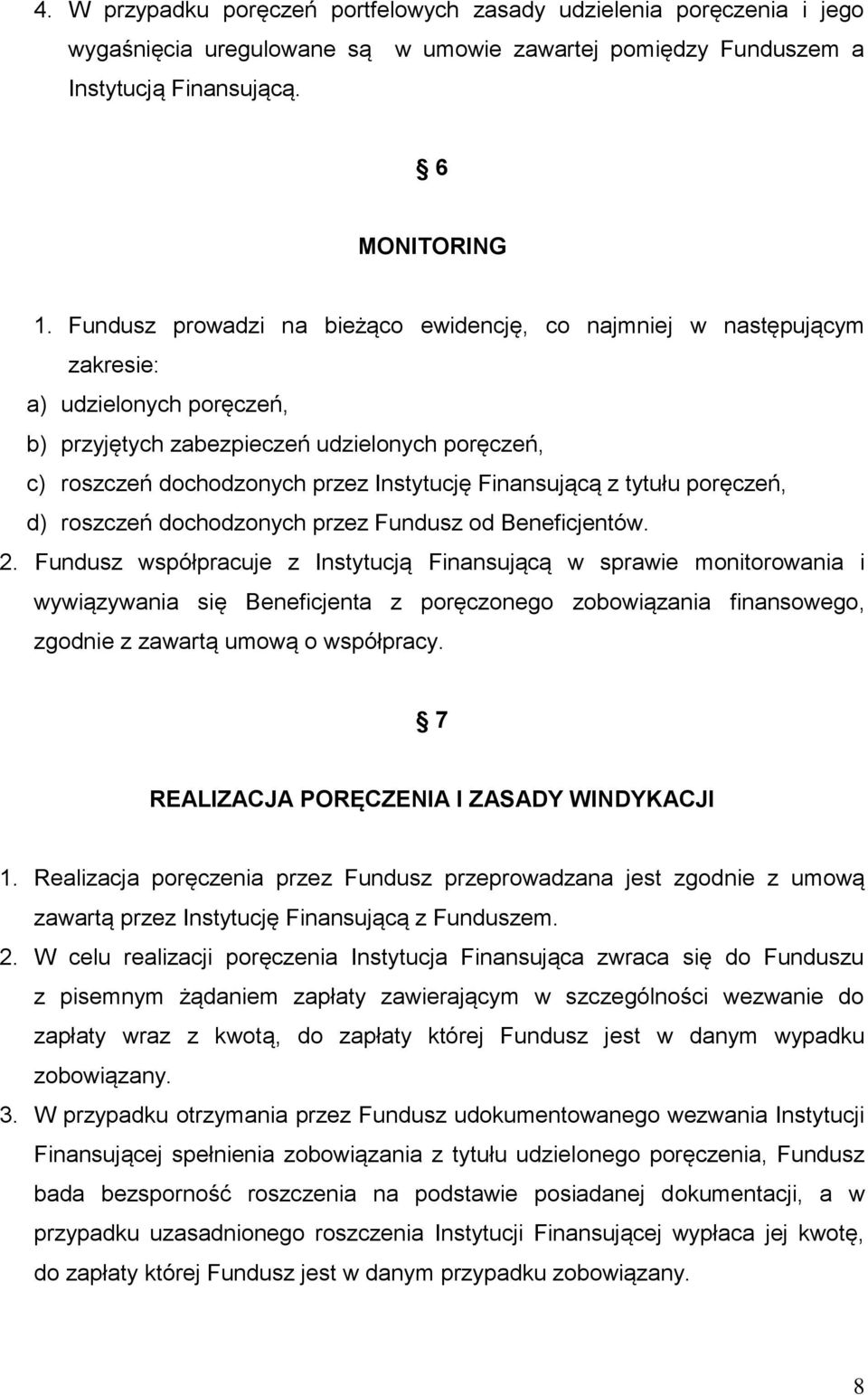 Finansującą z tytułu poręczeń, d) roszczeń dochodzonych przez Fundusz od Beneficjentów. 2.