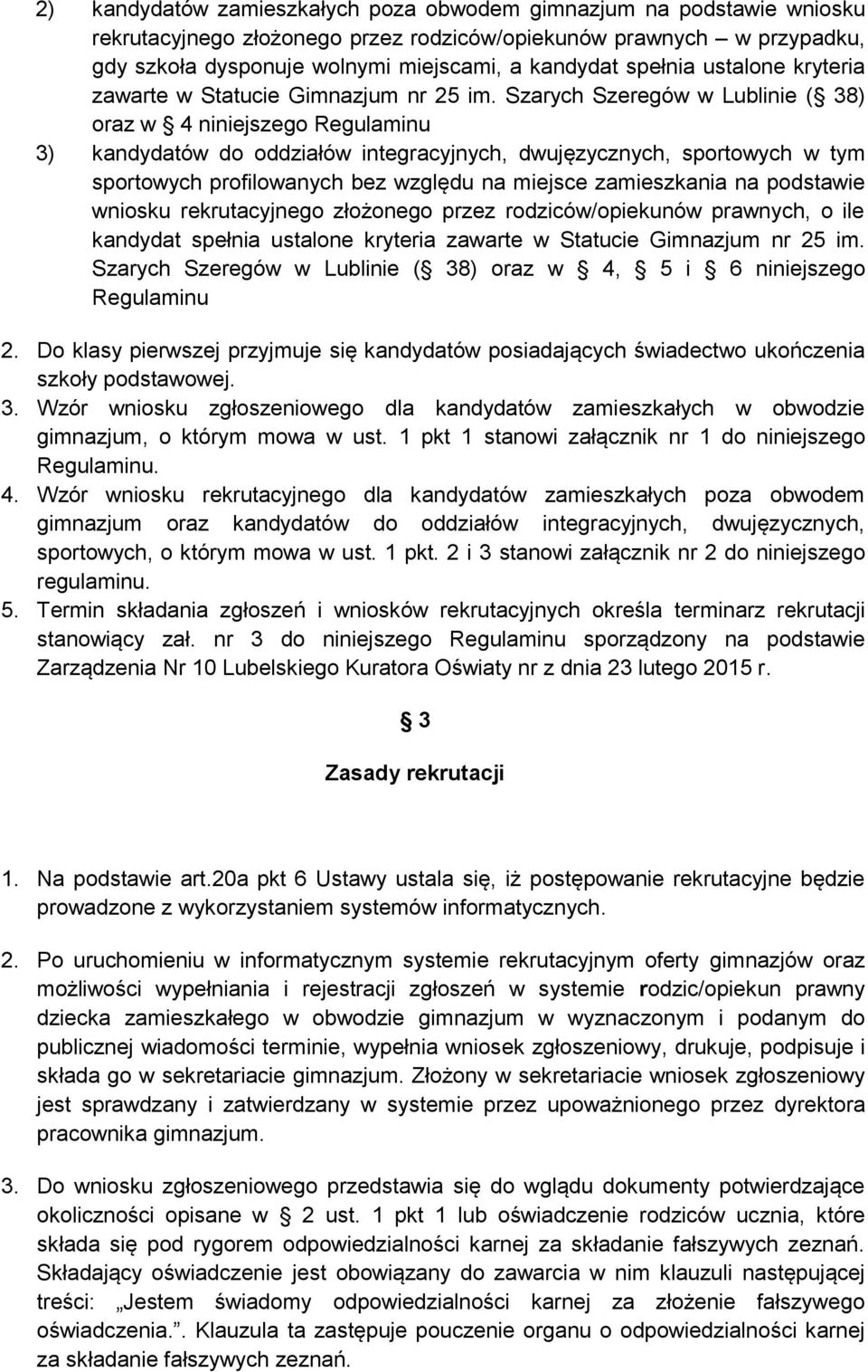 Szarych Szeregów w Lublinie ( 38) oraz w 4 niniejszego Regulaminu 3) kandydatów do oddziałów integracyjnych, dwujęzycznych, sportowych w tym sportowych profilowanych bez względu na miejsce