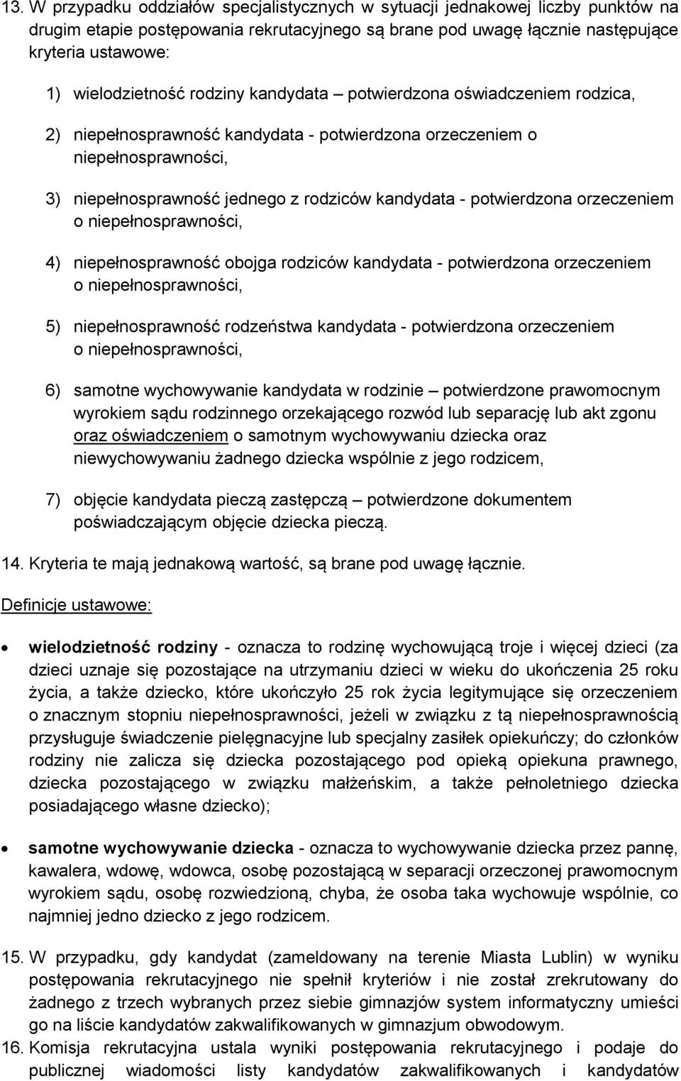 - potwierdzona orzeczeniem o niepełnosprawności, 4) niepełnosprawność obojga rodziców kandydata - potwierdzona orzeczeniem o niepełnosprawności, 5) niepełnosprawność rodzeństwa kandydata -