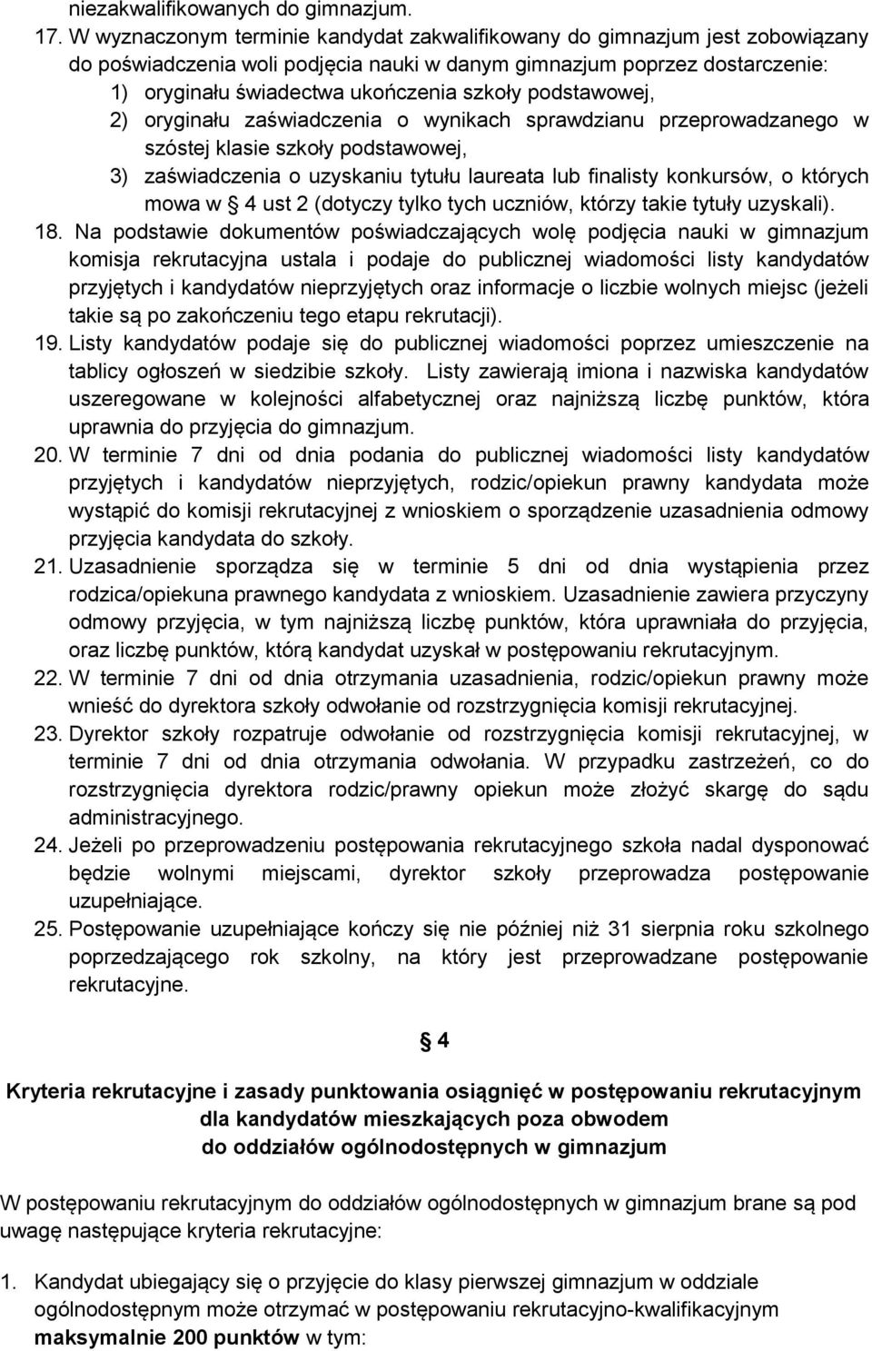 podstawowej, 2) oryginału zaświadczenia o wynikach sprawdzianu przeprowadzanego w szóstej klasie szkoły podstawowej, 3) zaświadczenia o uzyskaniu tytułu laureata lub finalisty konkursów, o których