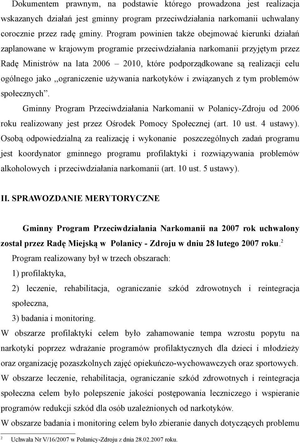 celu ogólnego jako,,ograniczenie używania narkotyków i związanych z tym problemów społecznych.