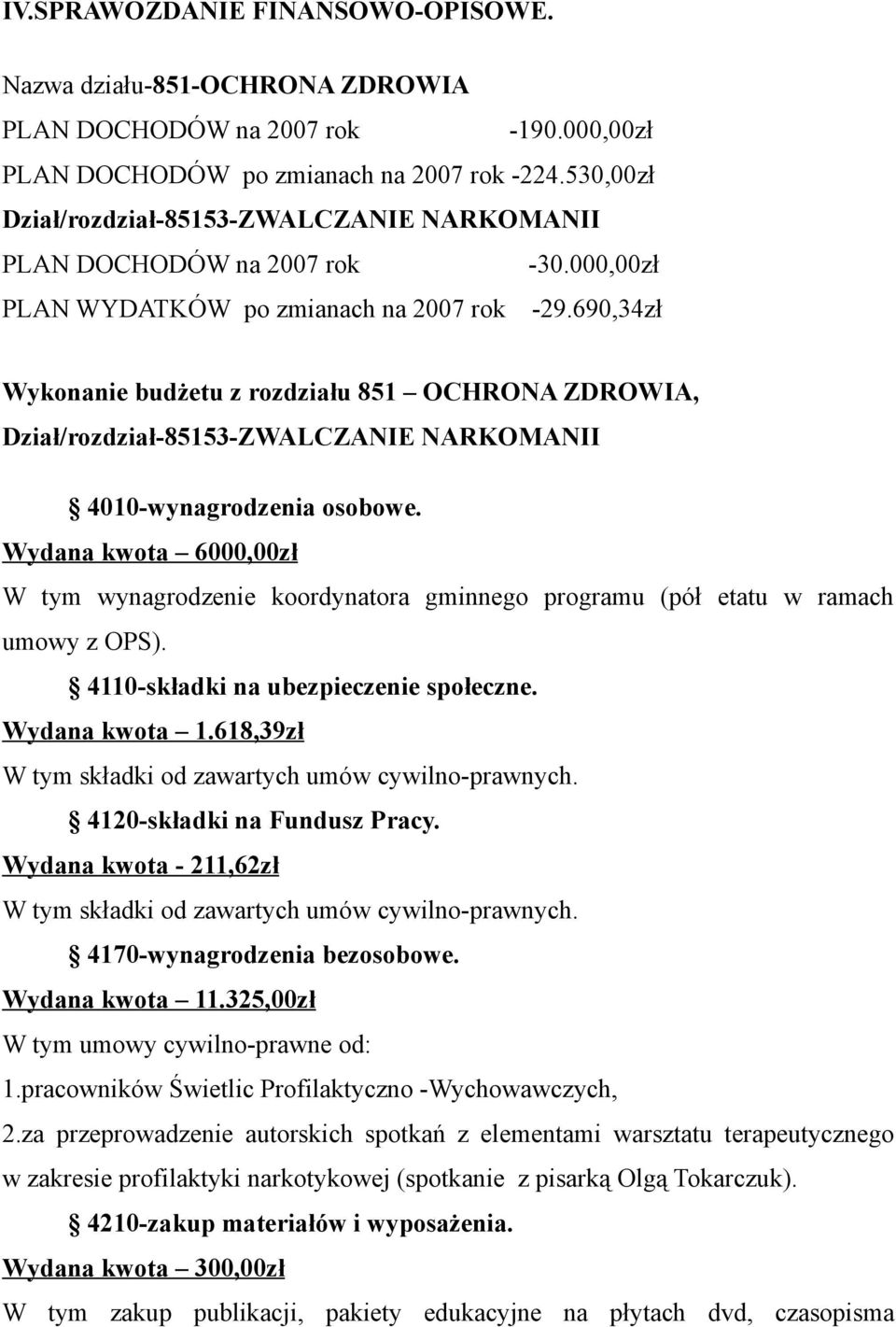 690,34zł Wykonanie budżetu z rozdziału 851 OCHRONA ZDROWIA, Dział/rozdział-85153-ZWALCZANIE NARKOMANII 4010-wynagrodzenia osobowe.