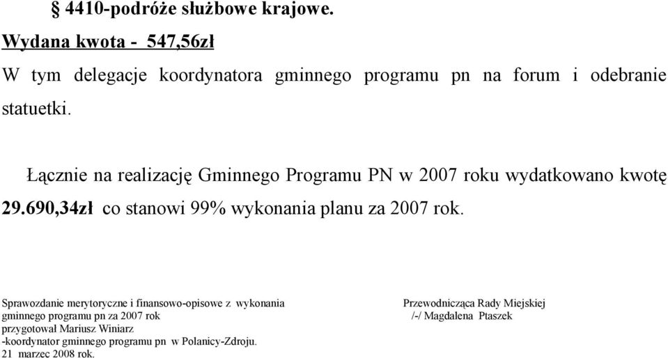 Łącznie na realizację Gminnego Programu PN w 2007 roku wydatkowano kwotę 29.690,34zł co stanowi 99% wykonania planu za 2007 rok.