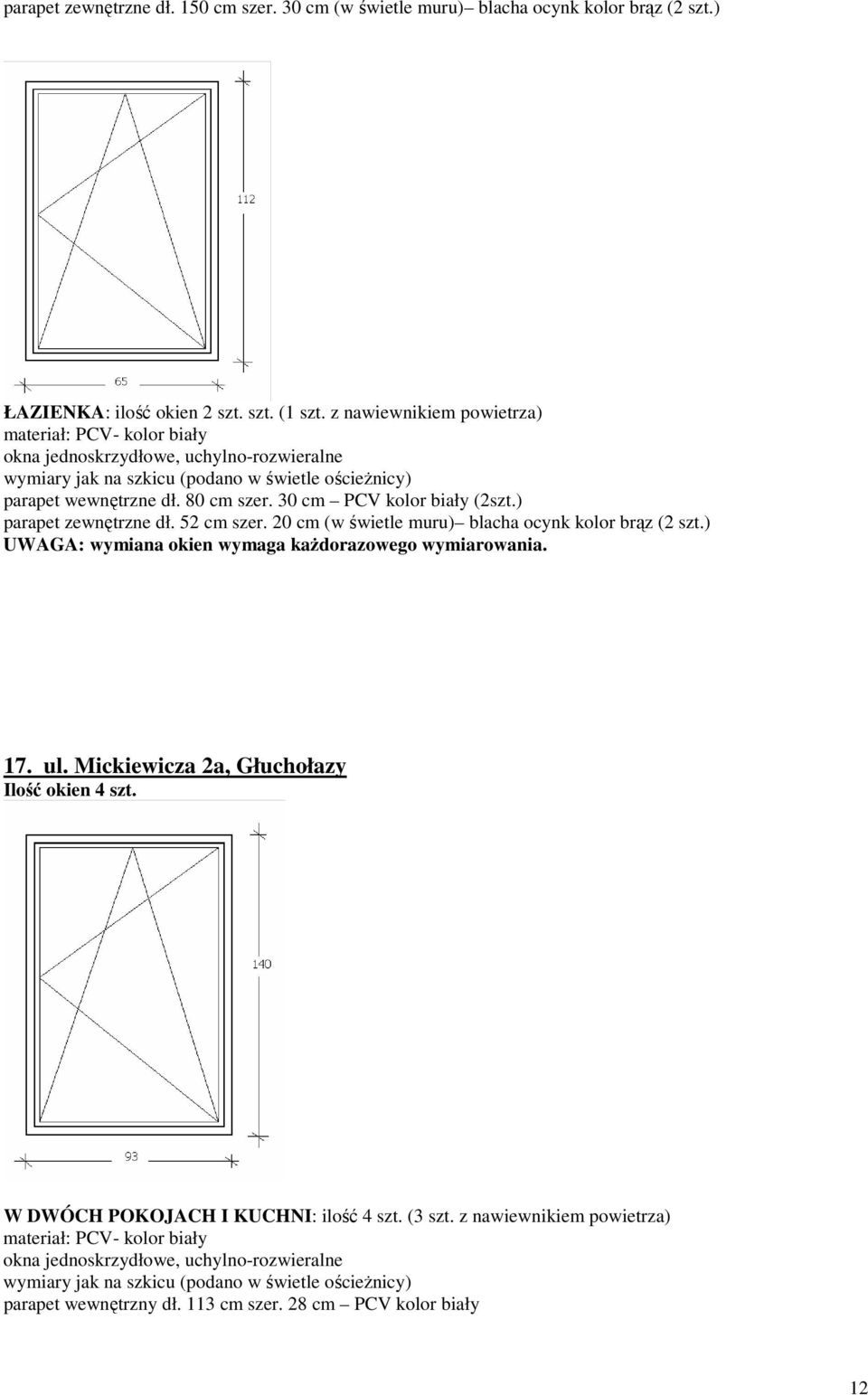 ) parapet zewnętrzne dł. 52 cm szer. 20 cm (w świetle muru) blacha ocynk kolor brąz (2 szt.) 17. ul. Mickiewicza 2a, Głuchołazy Ilość okien 4 szt.