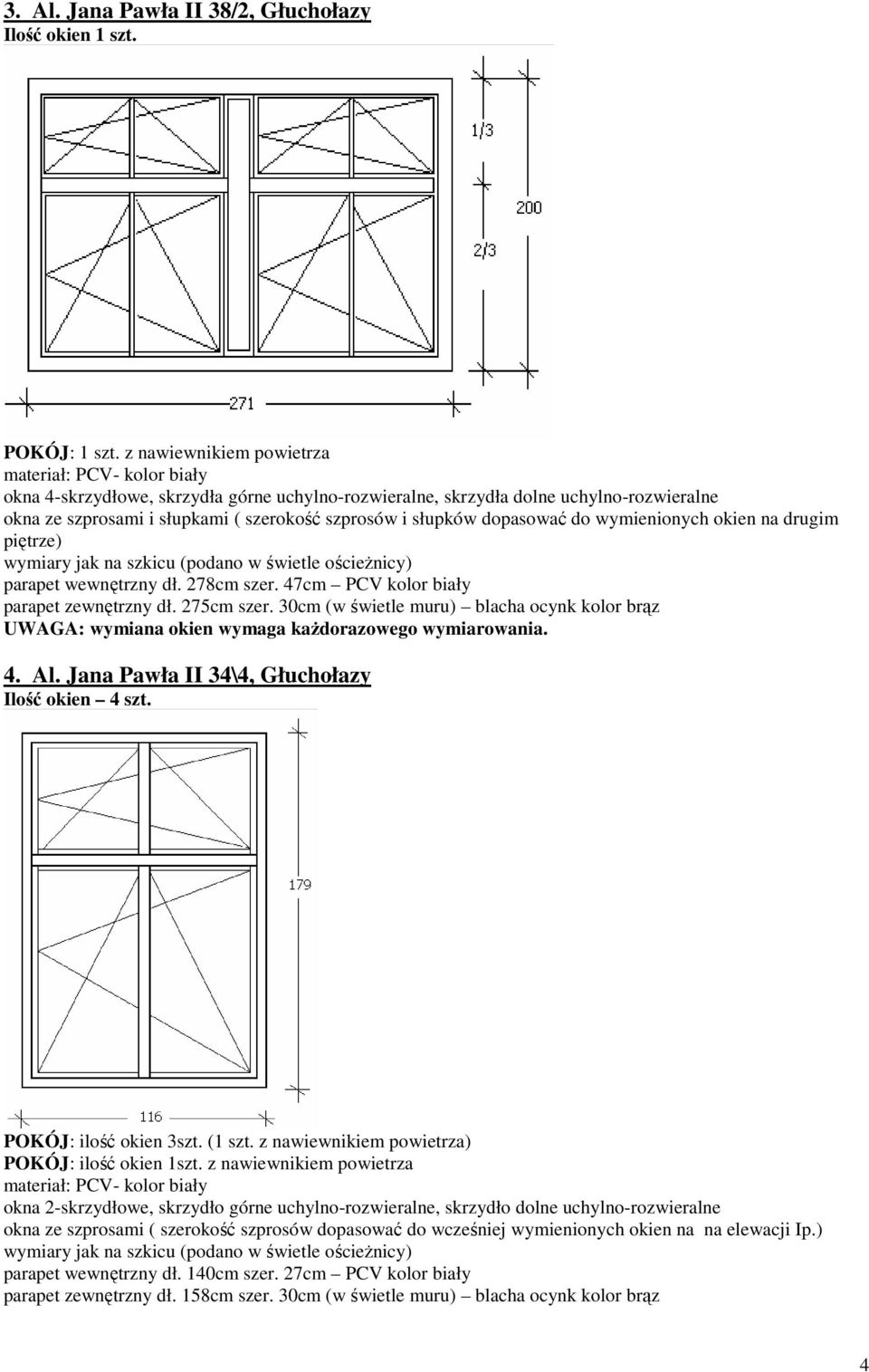 wymienionych okien na drugim piętrze) parapet wewnętrzny dł. 278cm szer. 47cm PCV kolor biały parapet zewnętrzny dł. 275cm szer. 30cm (w świetle muru) blacha ocynk kolor brąz 4. Al.