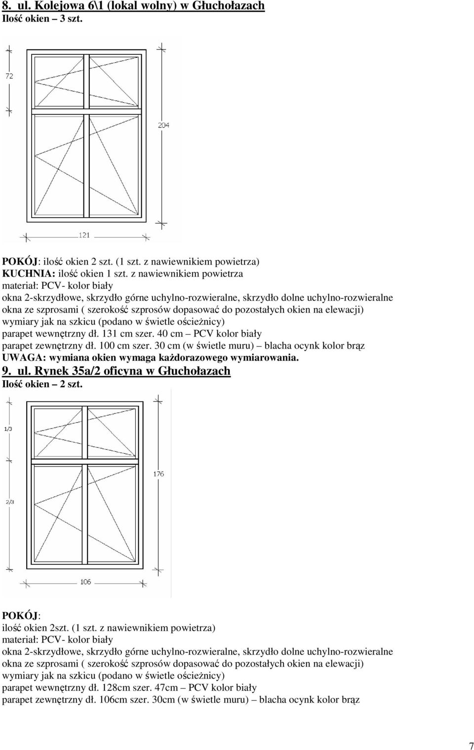 parapet wewnętrzny dł. 131 cm szer. 40 cm PCV kolor biały parapet zewnętrzny dł. 100 cm szer. 30 cm (w świetle muru) blacha ocynk kolor brąz 9. ul.