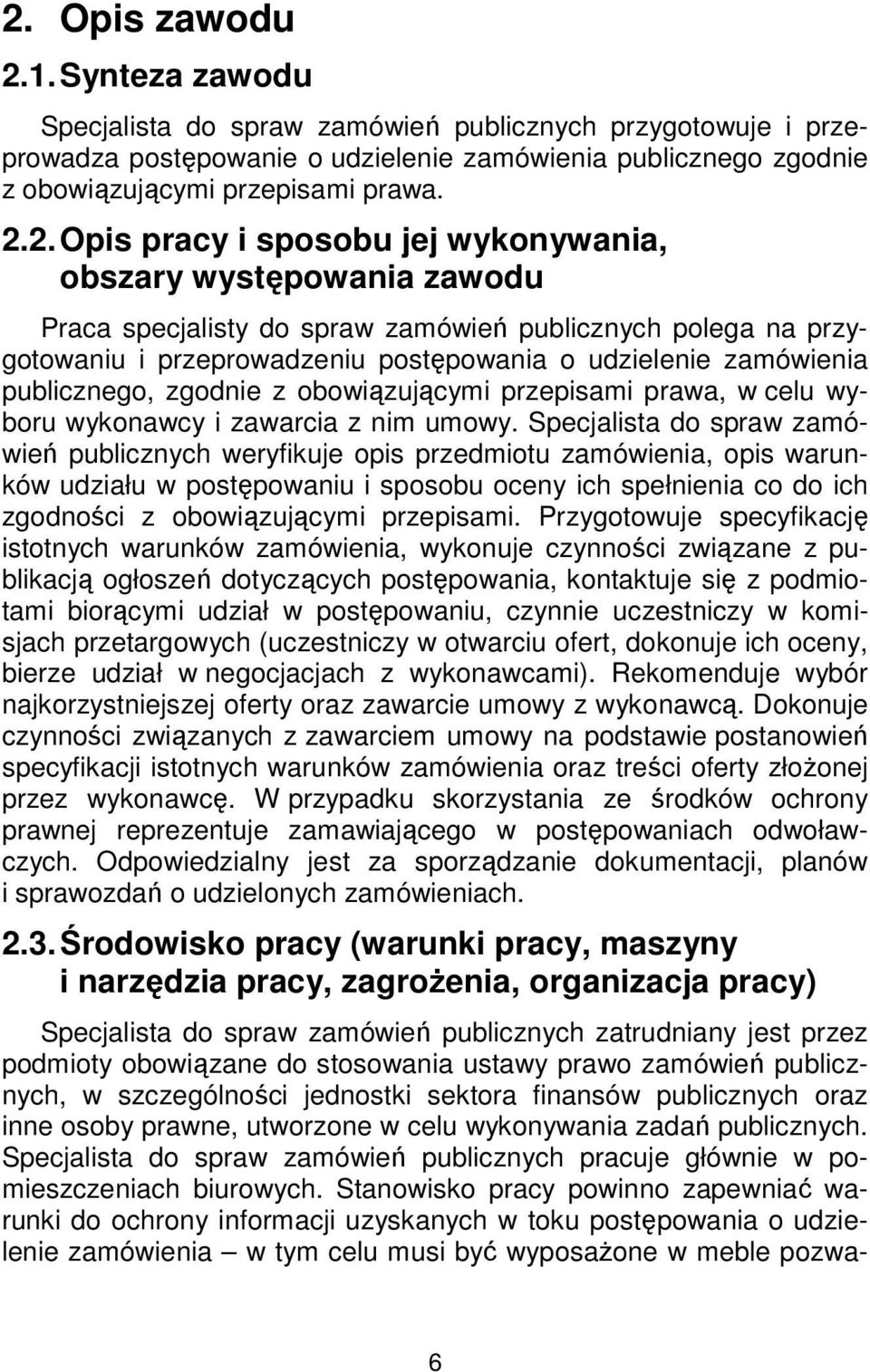publicznego, zgodnie z obowiązującymi przepisami prawa, w celu wyboru wykonawcy i zawarcia z nim umowy.