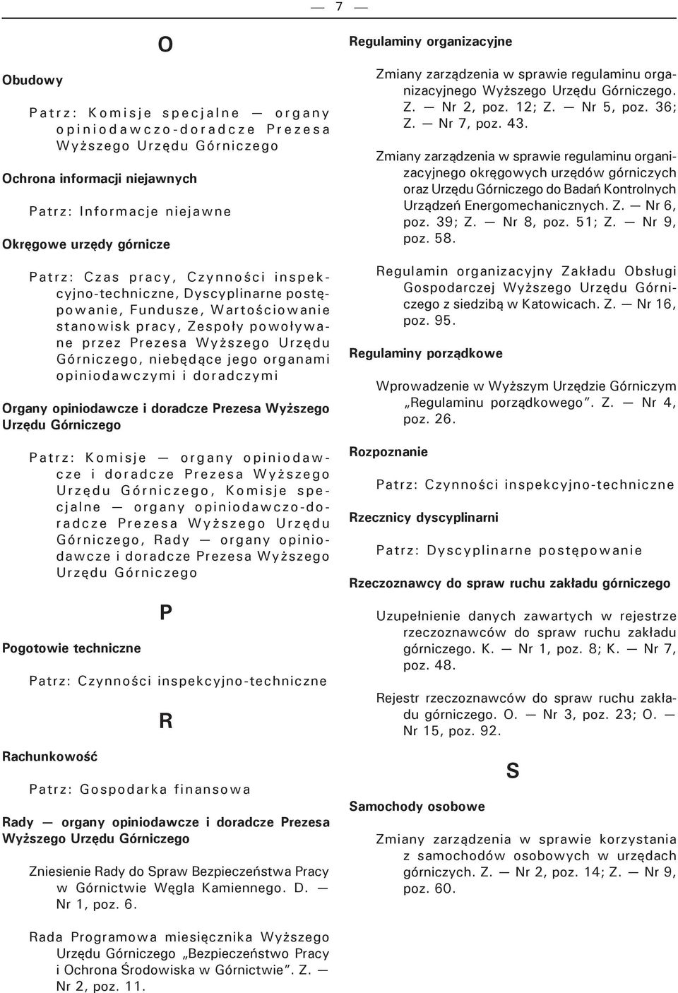 opiniodawcze i doradcze Prezesa Wyższego Urzędu Górniczego Patrz: Komisje organy opiniodawc z e i d o r a d c z e P r e z e s a W y ż s z e g o Urzędu Górniczego, Komisje specjalne organy