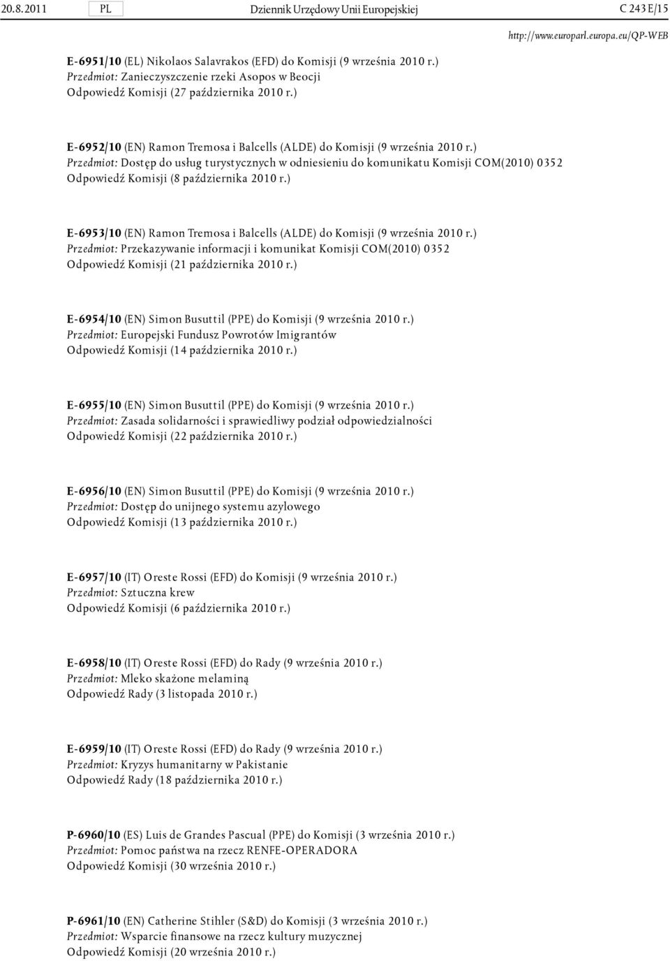 ) Przedmiot: Dostęp do usług turystycznych w odniesieniu do komunikatu Komisji COM(2010) 0352 Odpowiedź Komisji (8 października 2010 r.