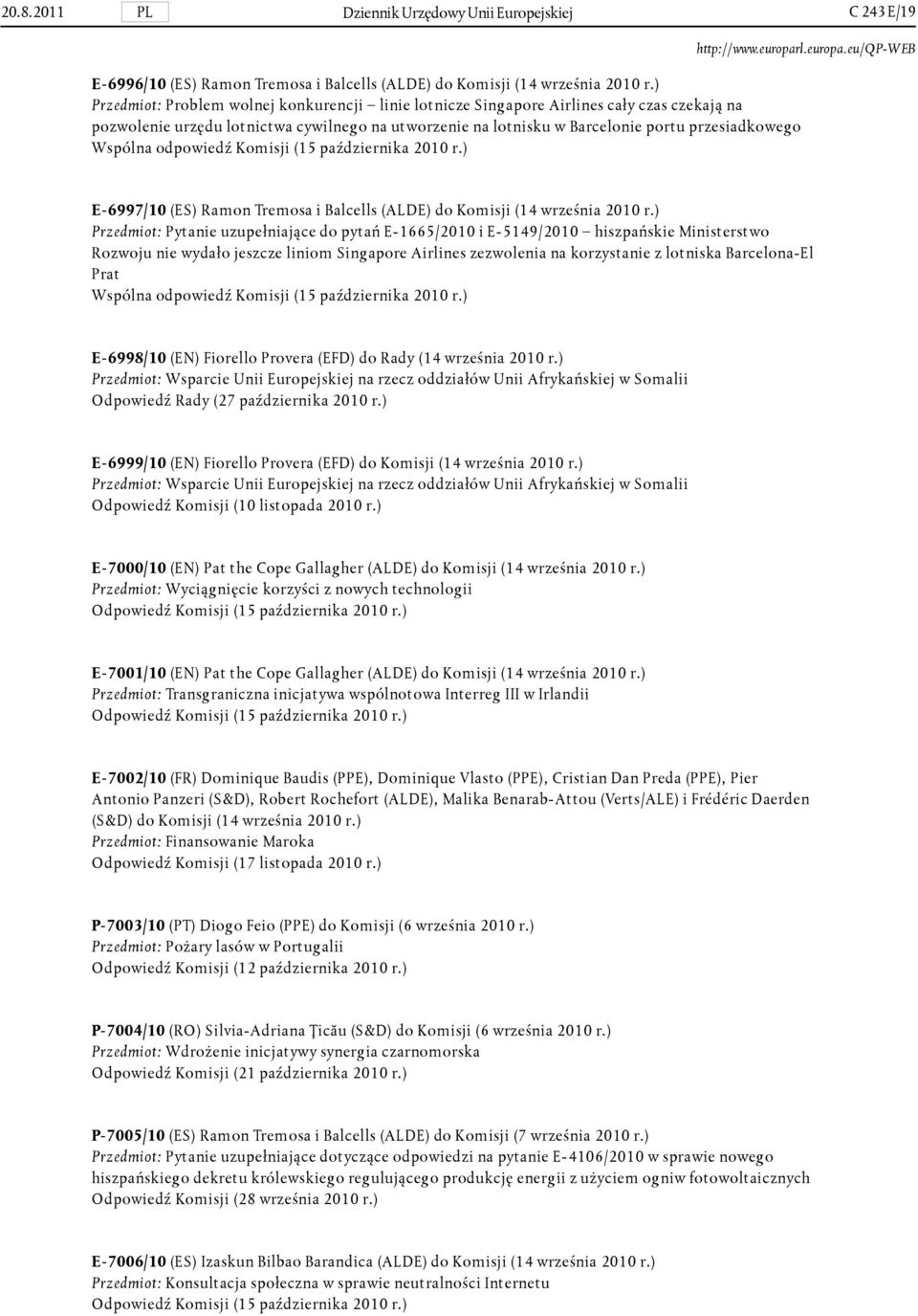 Wspólna odpowiedź Komisji (15 października 2010 r.) E- 6997/10 (ES) Ramon Tremosa i Balcells (ALDE) do Komisji (14 września 2010 r.