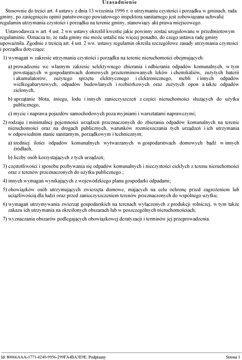 terenie gminy, stanowiący akt prawa miejscowego. Ustawodawca w art. 4 ust. 2 ww ustawy określił kwestie jakie powinny zostać uregulowane w przedmiotowym regulaminie.