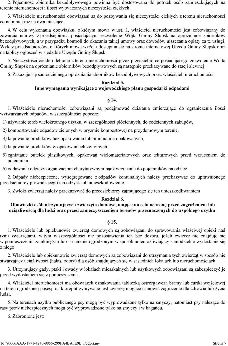 1, właściciel nieruchomości jest zobowiązany do zawarcia umowy z przedsiębiorcą posiadającym zezwolenie Wójta Gminy Słupsk na opróżnianie zbiorników bezodpływowych, a w przypadku kontroli do okazania