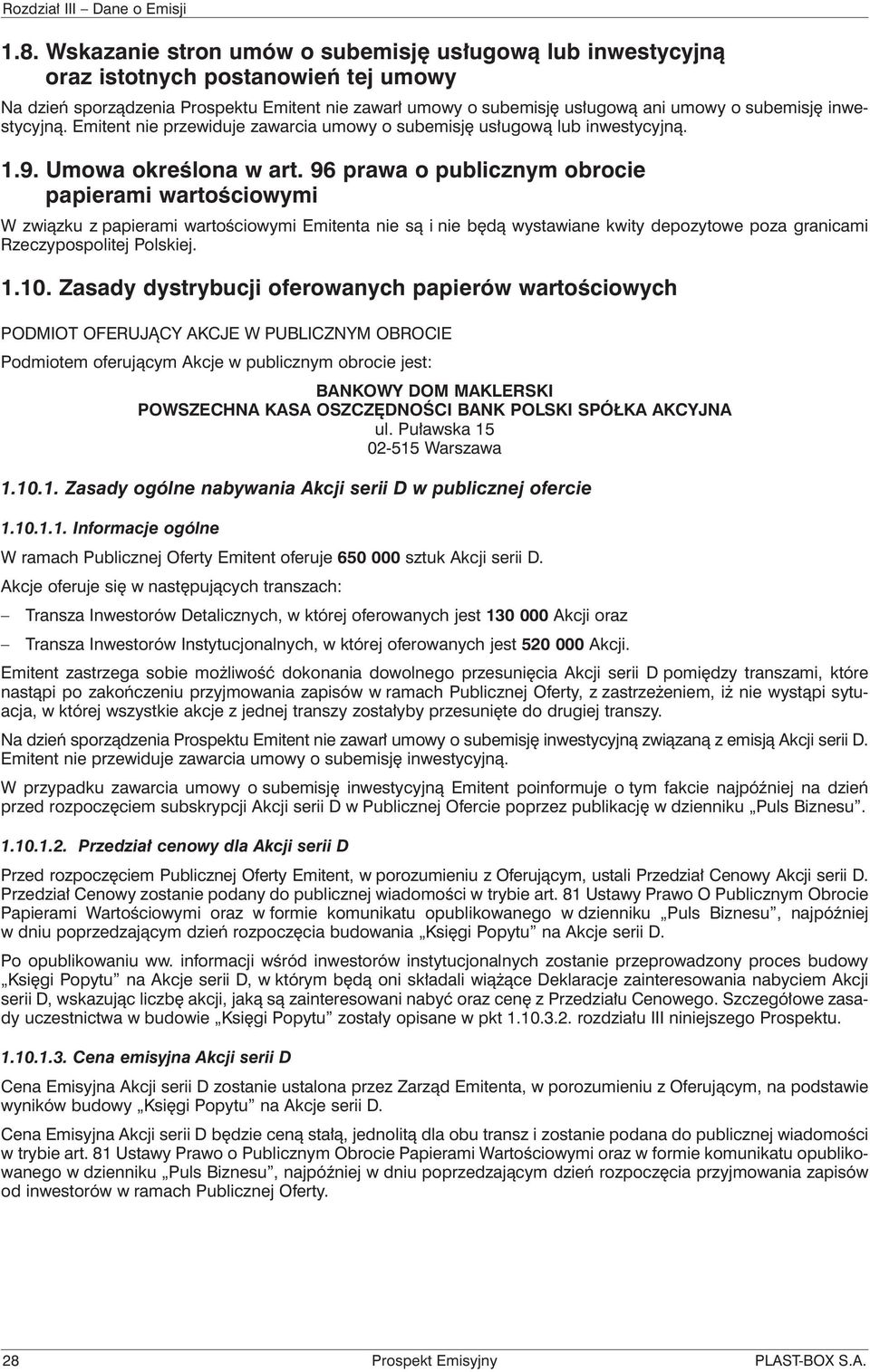 96 prawa o publicznym obrocie papierami wartościowymi W związku z papierami wartościowymi Emitenta nie są i nie będą wystawiane kwity depozytowe poza granicami Rzeczypospolitej Polskiej. 1.10.