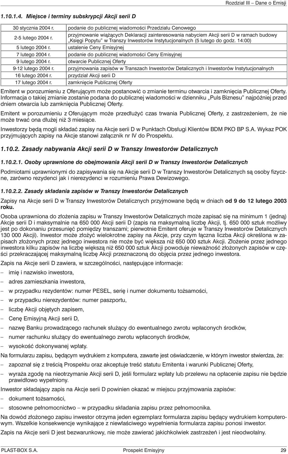 Księgi Popytu w Transzy Inwestorów Instytucjonalnych (5 lutego do godz. 14:00) 5 lutego 2004 r. ustalenie Ceny Emisyjnej 7 lutego 2004 r.