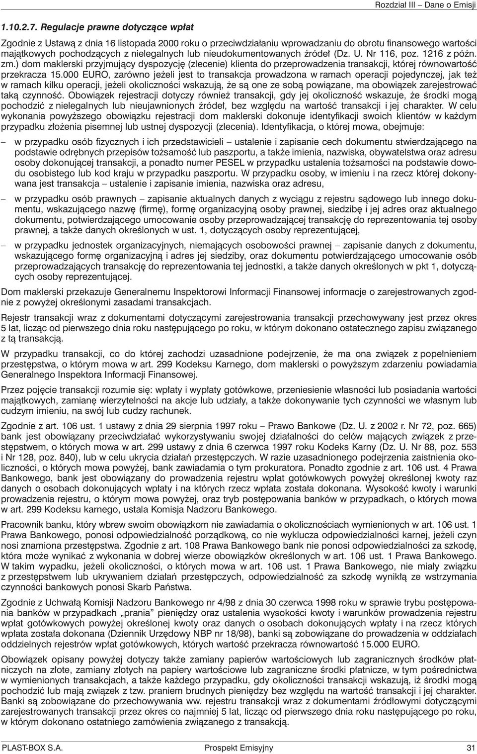 nieudokumentowanych źródeł (Dz. U. Nr 116, poz. 1216 z późn. zm.) dom maklerski przyjmujący dyspozycję (zlecenie) klienta do przeprowadzenia transakcji, której równowartość przekracza 15.