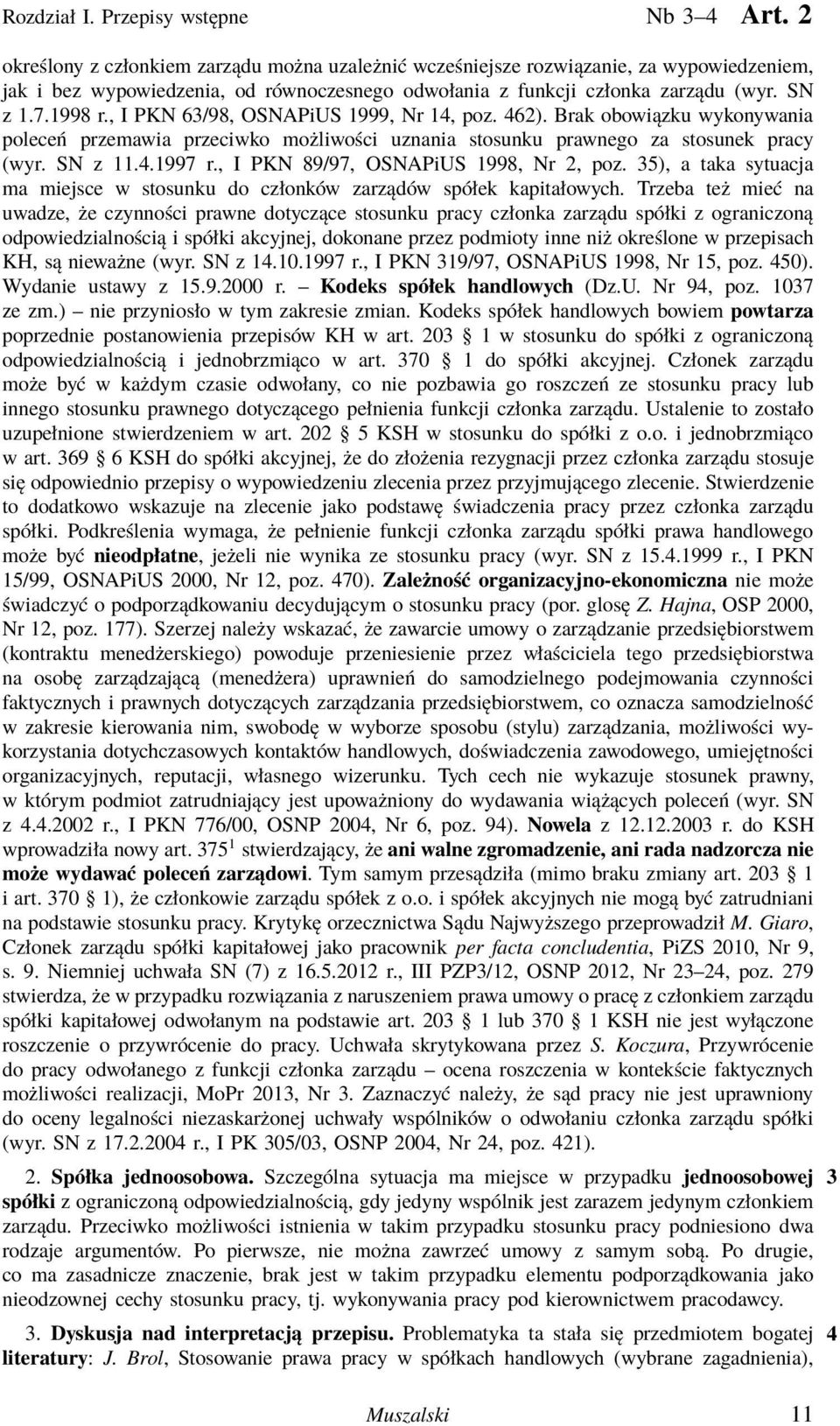 , I PKN 63/98, OSNAPiUS 1999, Nr 14, poz. 462). Brak obowiązku wykonywania poleceń przemawia przeciwko możliwości uznania stosunku prawnego za stosunek pracy (wyr. SN z 11.4.1997 r.