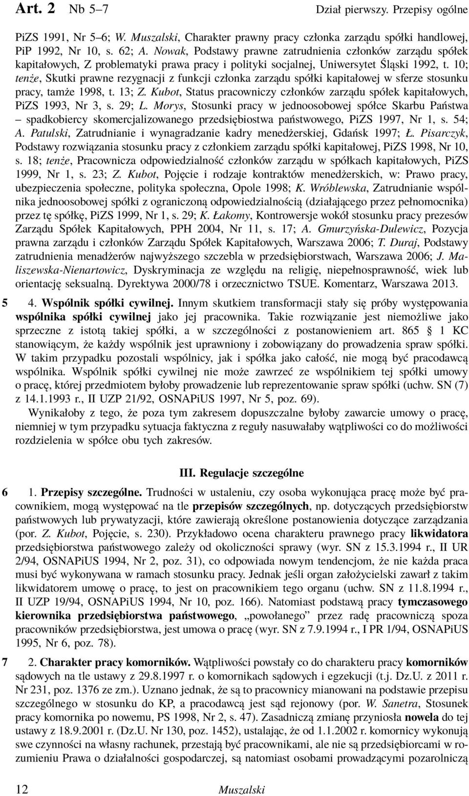 10; tenże, Skutki prawne rezygnacji z funkcji członka zarządu spółki kapitałowej w sferze stosunku pracy, tamże 1998, t. 13; Z.