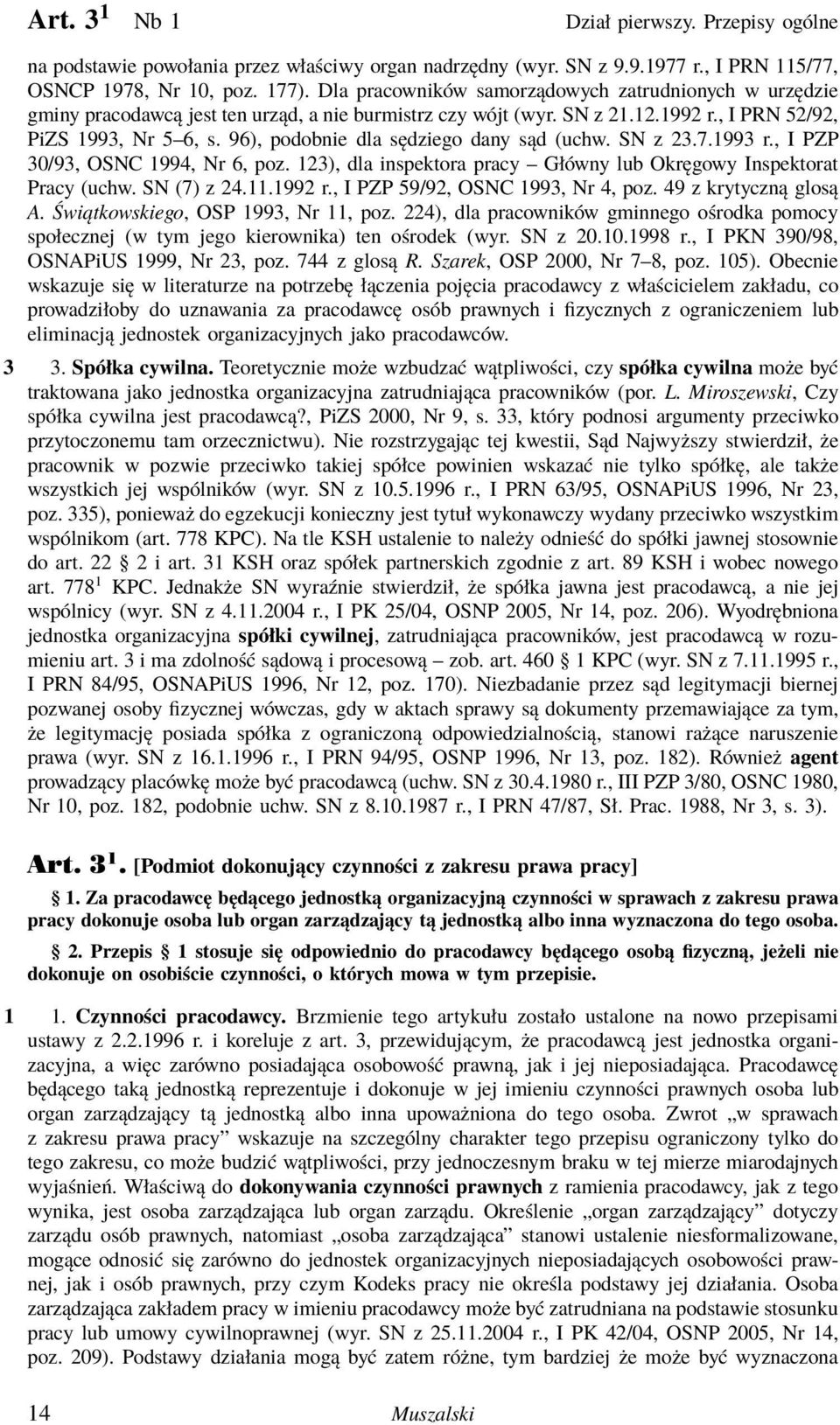 96), podobnie dla sędziego dany sąd (uchw. SN z 23.7.1993 r., I PZP 30/93, OSNC 1994, Nr 6, poz. 123), dla inspektora pracy Główny lub Okręgowy Inspektorat Pracy (uchw. SN (7) z 24.11.1992 r.