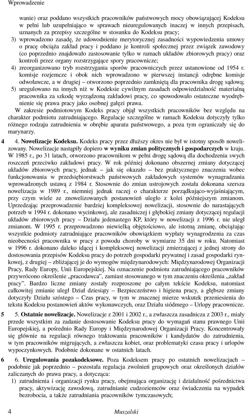 zawodowy (co poprzednio znajdowało zastosowanie tylko w ramach układów zbiorowych pracy) oraz kontroli przez organy rozstrzygające spory pracownicze; 4) zreorganizowano tryb rozstrzygania sporów