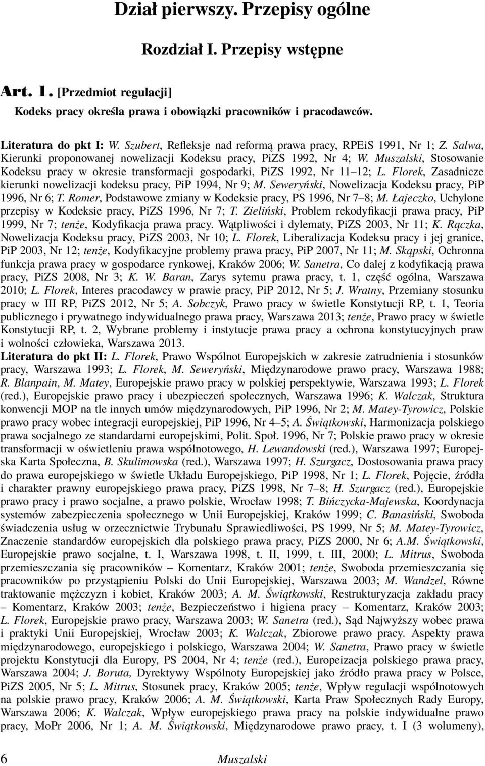 Muszalski, Stosowanie Kodeksu pracy w okresie transformacji gospodarki, PiZS 1992, Nr 11 12; L. Florek, Zasadnicze kierunki nowelizacji kodeksu pracy, PiP 1994, Nr 9; M.