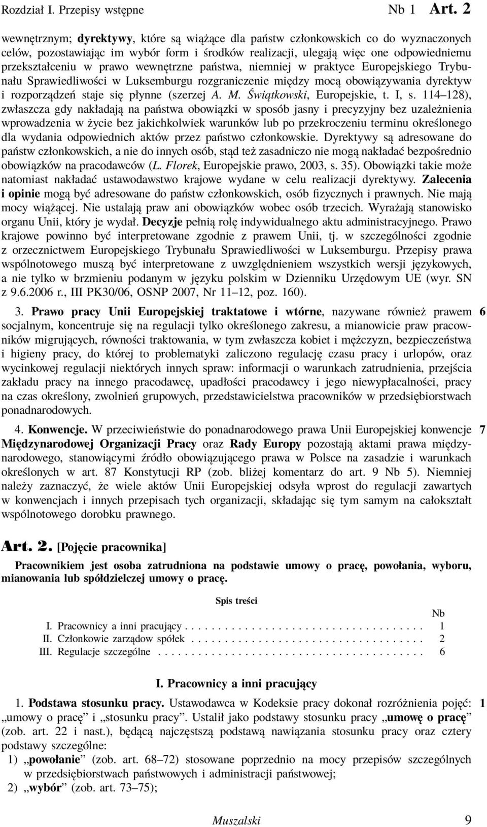 wewnętrzne państwa, niemniej w praktyce Europejskiego Trybunału Sprawiedliwości w Luksemburgu rozgraniczenie między mocą obowiązywania dyrektyw i rozporządzeń staje się płynne (szerzej A. M.