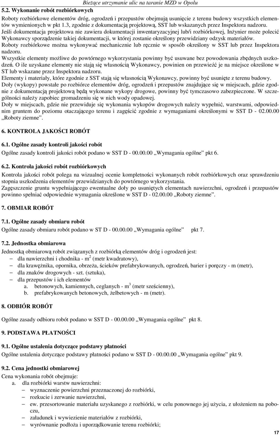 Jeli dokumentacja projektowa nie zawiera dokumentacji inwentaryzacyjnej lub/i rozbiórkowej, Inynier moe poleci Wykonawcy sporzdzenie takiej dokumentacji, w której zostanie okrelony przewidziany