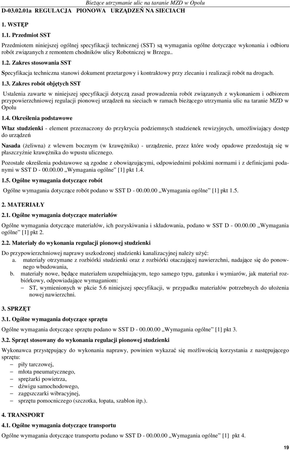 Zakres robót objtych SST Ustalenia zawarte w niniejszej specyfikacji dotycz zasad prowadzenia robót zwizanych z wykonaniem i odbiorem przypowierzchniowej regulacji pionowej urzdze na sieciach w