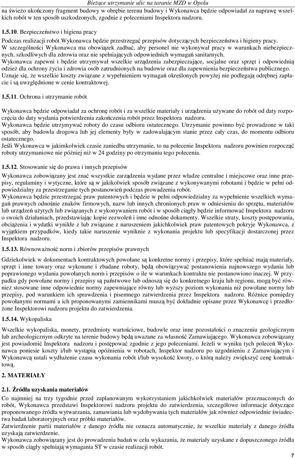 W szczególnoci Wykonawca ma obowizek zadba, aby personel nie wykonywał pracy w warunkach niebezpiecznych, szkodliwych dla zdrowia oraz nie spełniajcych odpowiednich wymaga sanitarnych.