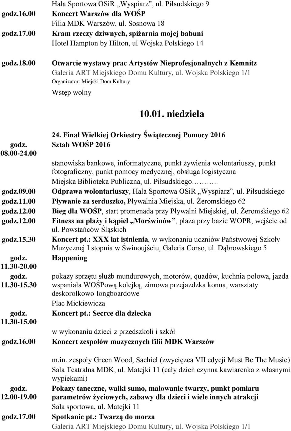 Kultury, ul. Wojska Polskiego 1/1 08.00-24.00 10.01. niedziela 24.