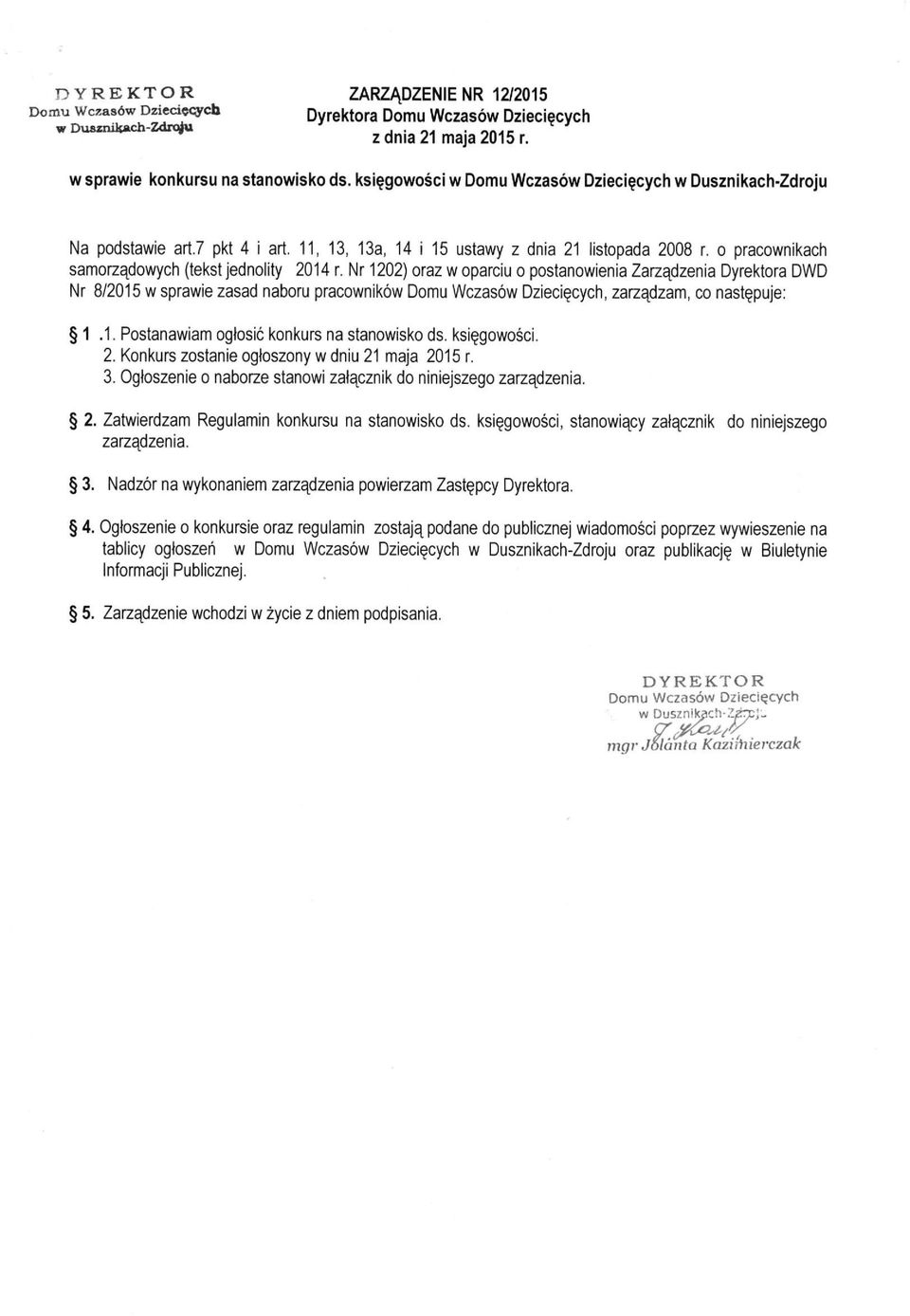 Nr 1202) oraz w oparciu o postanowienia Zarządzenia Dyrektora DWD Nr 8/2015 w sprawie zasad naboru pracowników Domu Wczasów Dziecięcych, zarządzam, co następuje: 1.1. Postanawiam ogłosić konkurs na stanowisko ds.