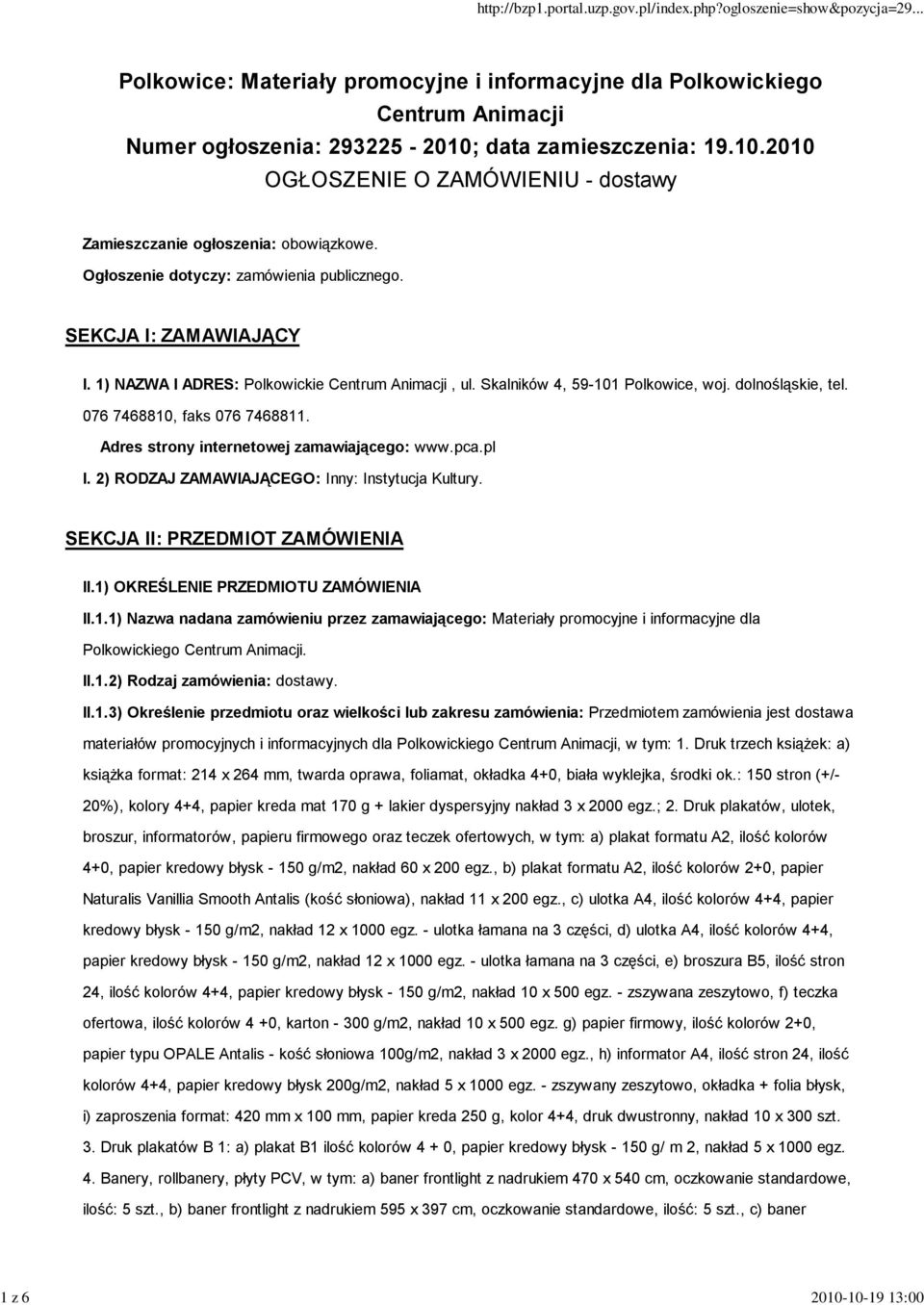 076 7468810, faks 076 7468811. Adres strony internetowej zamawiającego: www.pca.pl I. 2) RODZAJ ZAMAWIAJĄCEGO: Inny: Instytucja Kultury. SEKCJA II: PRZEDMIOT ZAMÓWIENIA II.