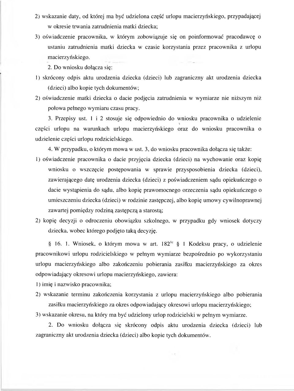 1) skrócony odpis aktu urodzenia dziecka (dzieci) lub zagraniczny akt urodzenia dziecka (dzieci) albo kopie tych dokum entów; 2) ośw iadczenie matki dziecka o dacie podjęcia zatrudnienia w w ym iarze