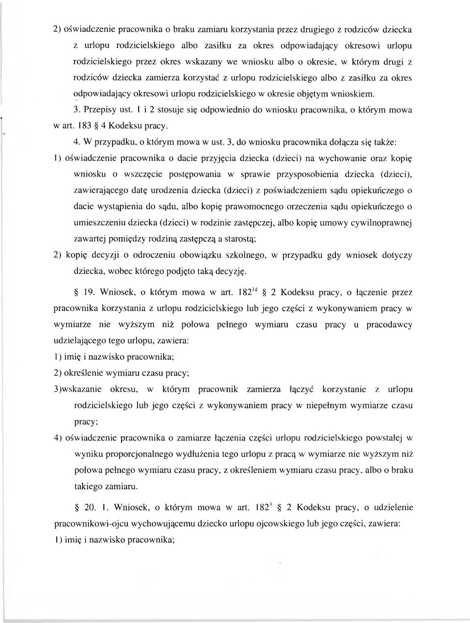 objętym wnioskiem. 3. Przepisy ust. 1 i 2 stosuje się odpowiednio do wniosku pracownika, o którym mowa w art. 183 4 Kodeksu pracy.