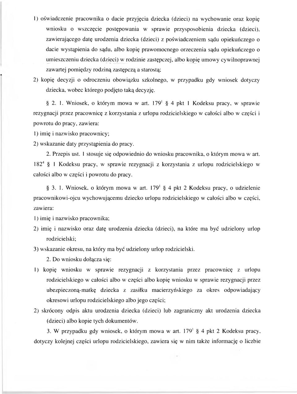 179' 4 pkt 1 Kodeksu pracy, w sprawie rezygnacji przez pracownicę z korzystania z urlopu rodzicielskiego w całości albo w części i pow rotu do pracy, zawiera: 1) imię i nazwisko pracownicy; 2) w