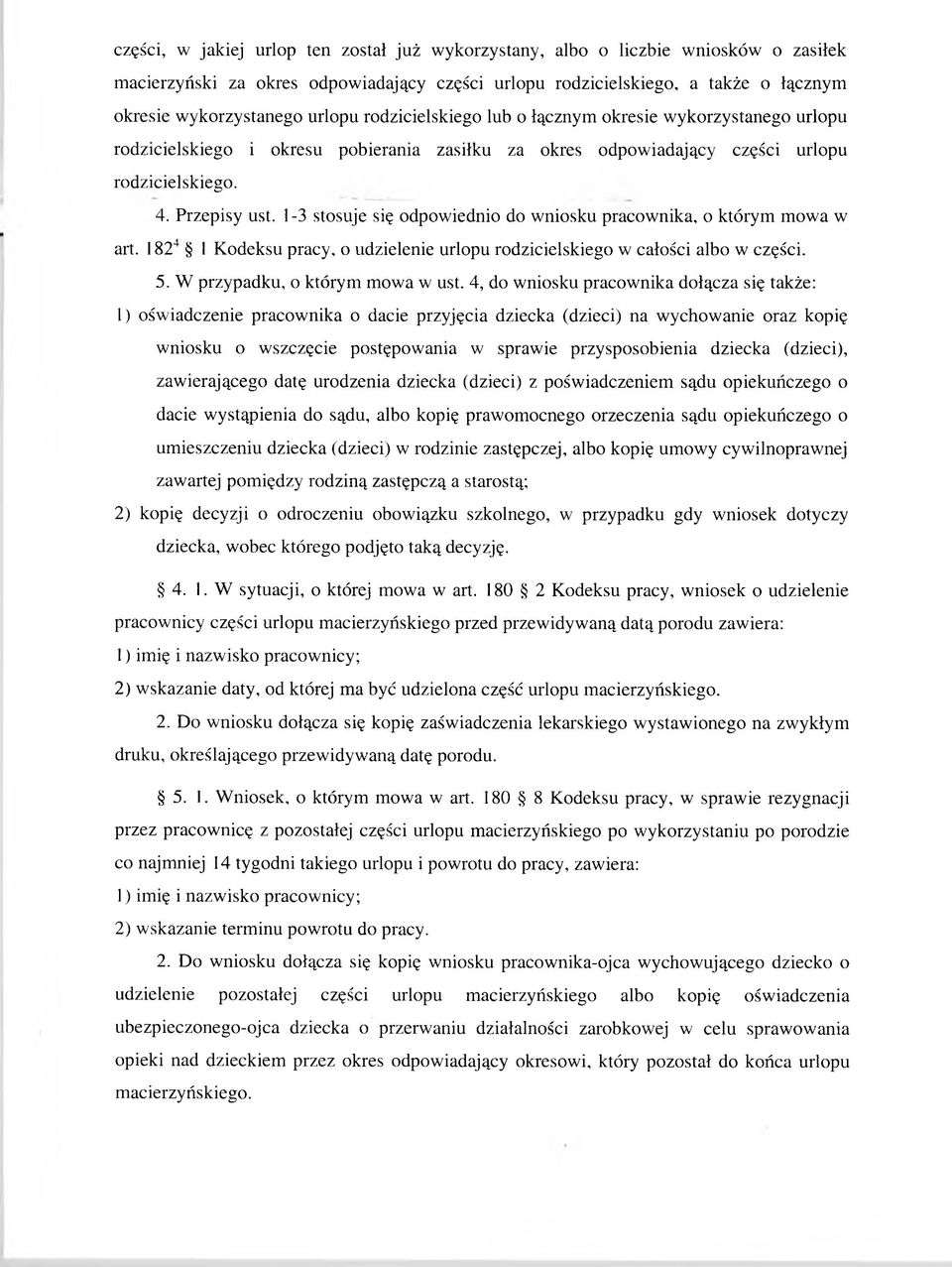 1-3 stosuje się odpowiednio do wniosku pracownika, o którym mowa w art. 1824 1 K odeksu pracy, o udzielenie urlopu rodzicielskiego w całości albo w części. 5. W przypadku, o którym mowa w ust.