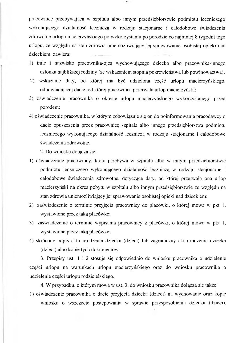 1) imię i nazw isko pracow nika-ojca wychow ującego dziecko albo pracow nika-innego członka najbliższej rodziny (ze w skazaniem stopnia pokrew ieństw a lub pow inow actw a); 2) wskazanie daty, od