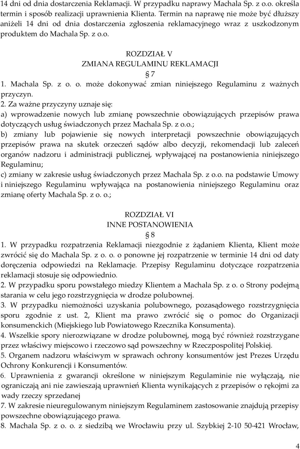 Machala Sp. z o. o. może dokonywać zmian niniejszego Regulaminu z ważnych przyczyn. 2.