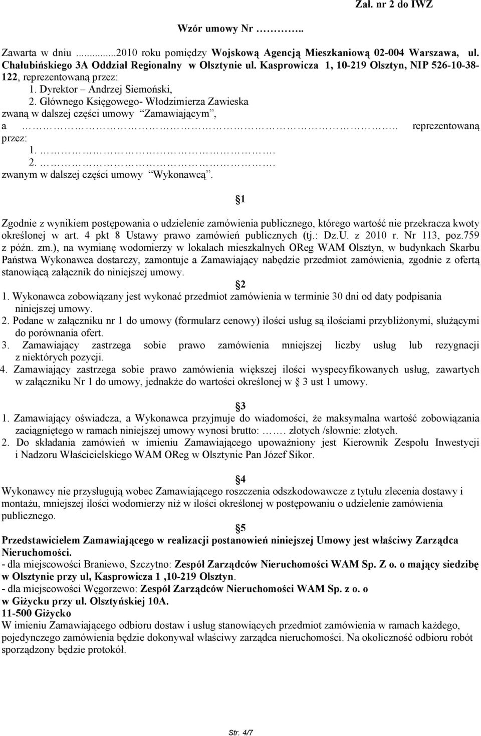 . reprezentowaną przez: 1.. 2.. zwanym w dalszej części umowy Wykonawcą. 1 Zgodnie z wynikiem postępowania o udzielenie zamówienia publicznego, którego wartość nie przekracza kwoty określonej w art.