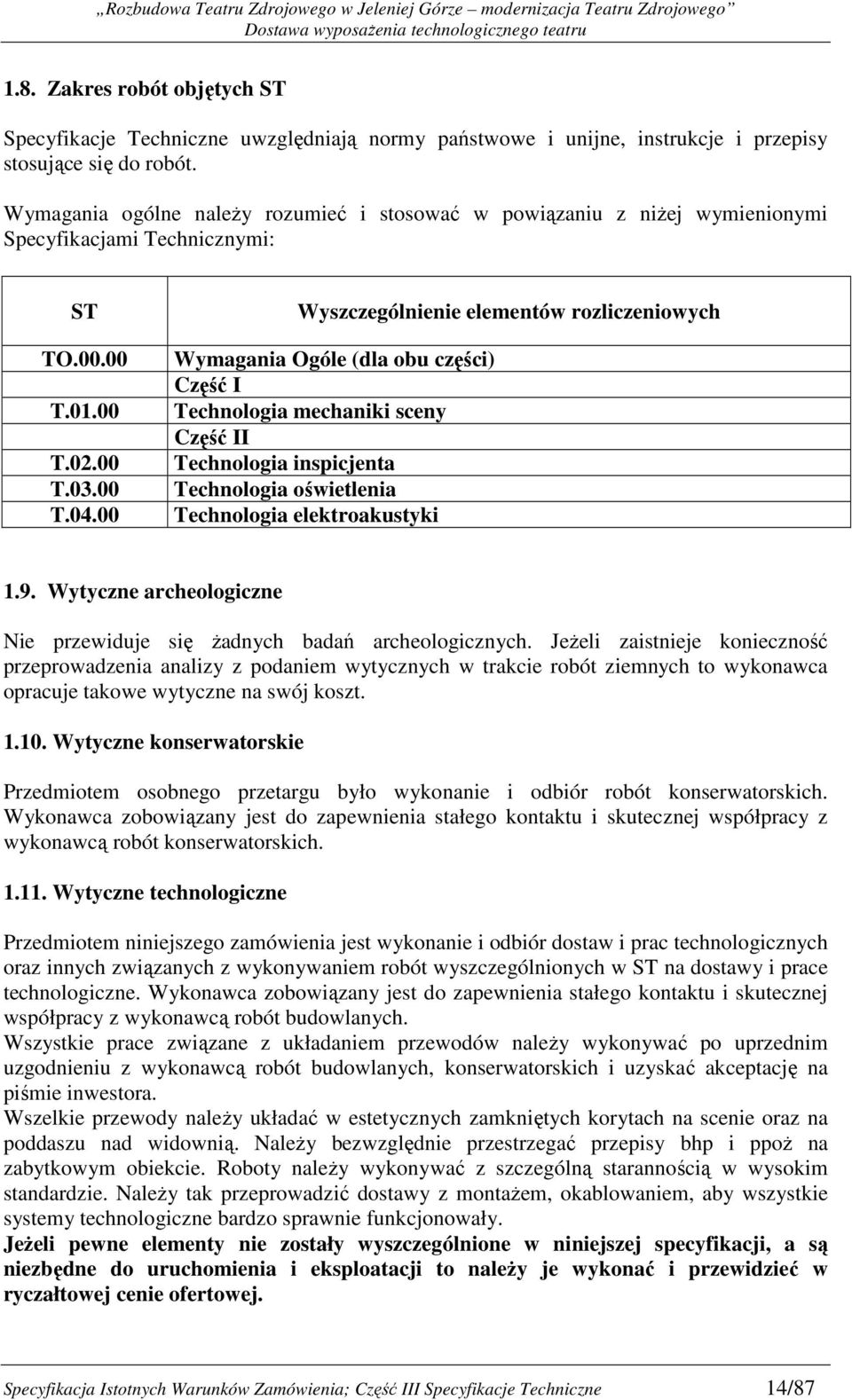 00 Wyszczególnienie elementów rozliczeniowych Wymagania Ogóle (dla obu części) Część I Technologia mechaniki sceny Część II Technologia inspicjenta Technologia oświetlenia Technologia elektroakustyki