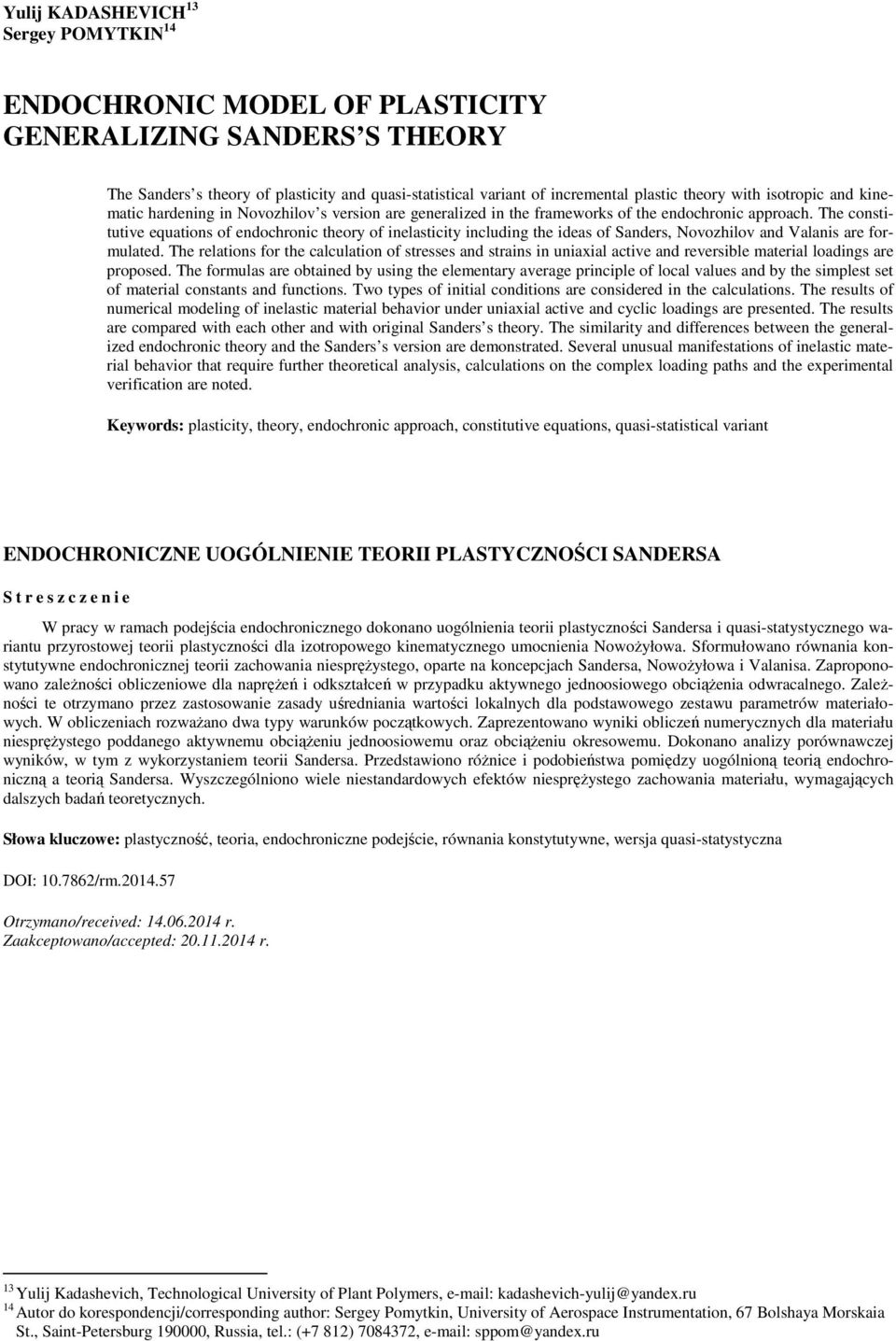 The constitutive equations of endochronic theory of inelasticity including the ideas of Sanders, Novozhilov and Valanis are formulated.