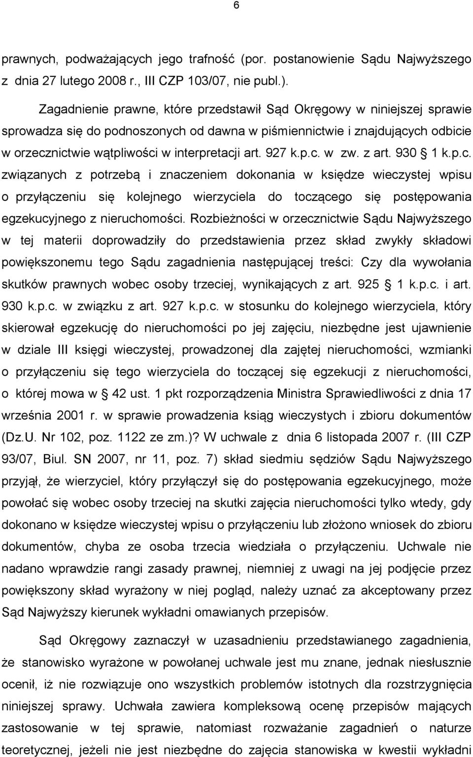 927 k.p.c. w zw. z art. 930 1 k.p.c. związanych z potrzebą i znaczeniem dokonania w księdze wieczystej wpisu o przyłączeniu się kolejnego wierzyciela do toczącego się postępowania egzekucyjnego z nieruchomości.