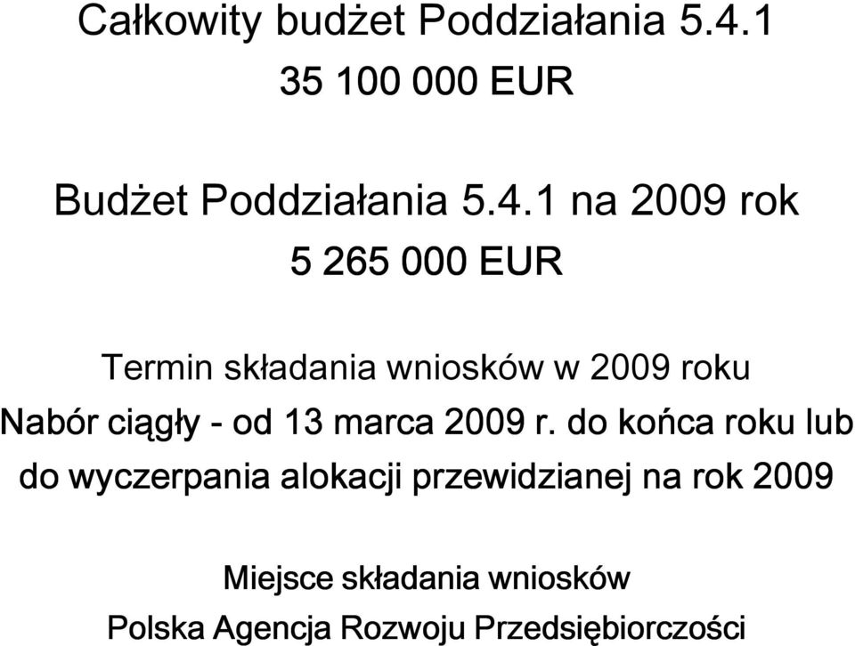 1 na 2009 rok 5 265 000 EUR Termin składania wniosków w 2009 roku Nabór