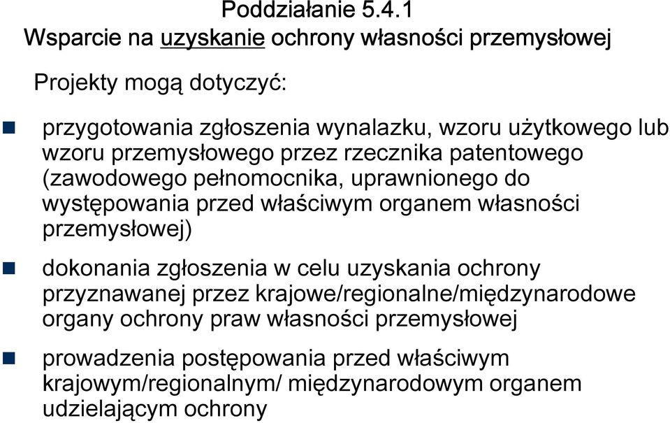 własności przemysłowej) dokonania zgłoszenia w celu uzyskania ochrony przyznawanej przez krajowe/regionalne/międzynarodowe organy