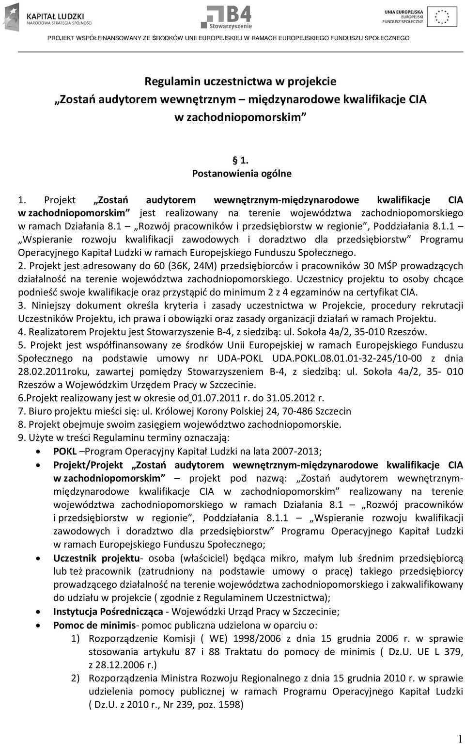 1 Rozwój pracowników i przedsiębiorstw w regionie, Poddziałania 8.1.1 Wspieranie rozwoju kwalifikacji zawodowych i doradztwo dla przedsiębiorstw Programu Operacyjnego Kapitał Ludzki w ramach Europejskiego Funduszu Społecznego.