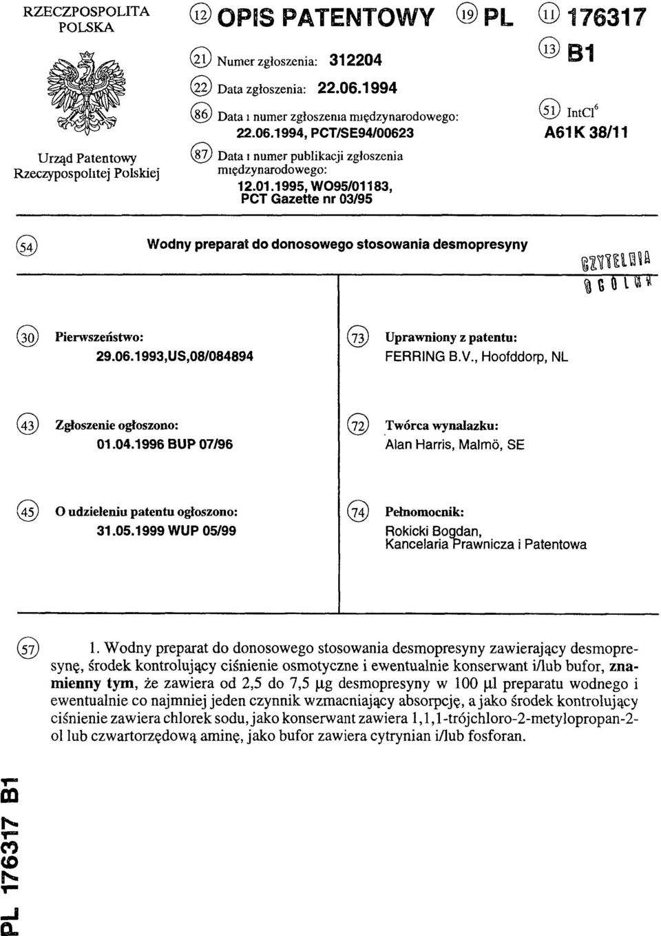 1995, W095/01183, PCT Gazette nr 03/95 (11) 176317 (13) B1 (51) IntCl6 A61K 38/11 (54) Wodny preparat do donosowego stosowania desmopresyny (30) Pierwszeństwo: 29.06.