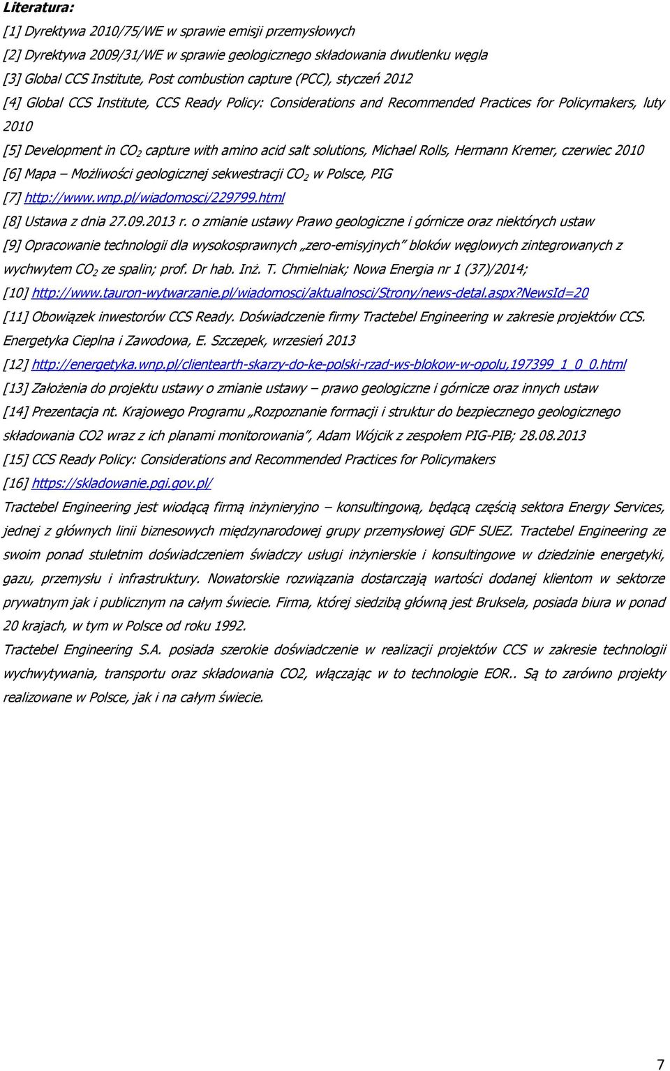 Michael Rolls, Hermann Kremer, czerwiec 2010 [6] Mapa Możliwości geologicznej sekwestracji CO 2 w Polsce, PIG [7] http://www.wnp.pl/wiadomosci/229799.html [8] Ustawa z dnia 27.09.2013 r.