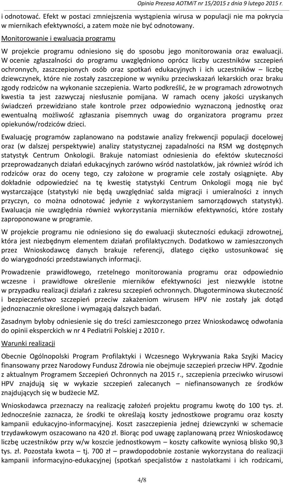 W ocenie zgłaszalności do programu uwzględniono oprócz liczby uczestników szczepień ochronnych, zaszczepionych osób oraz spotkań edukacyjnych i ich uczestników liczbę dziewczynek, które nie zostały