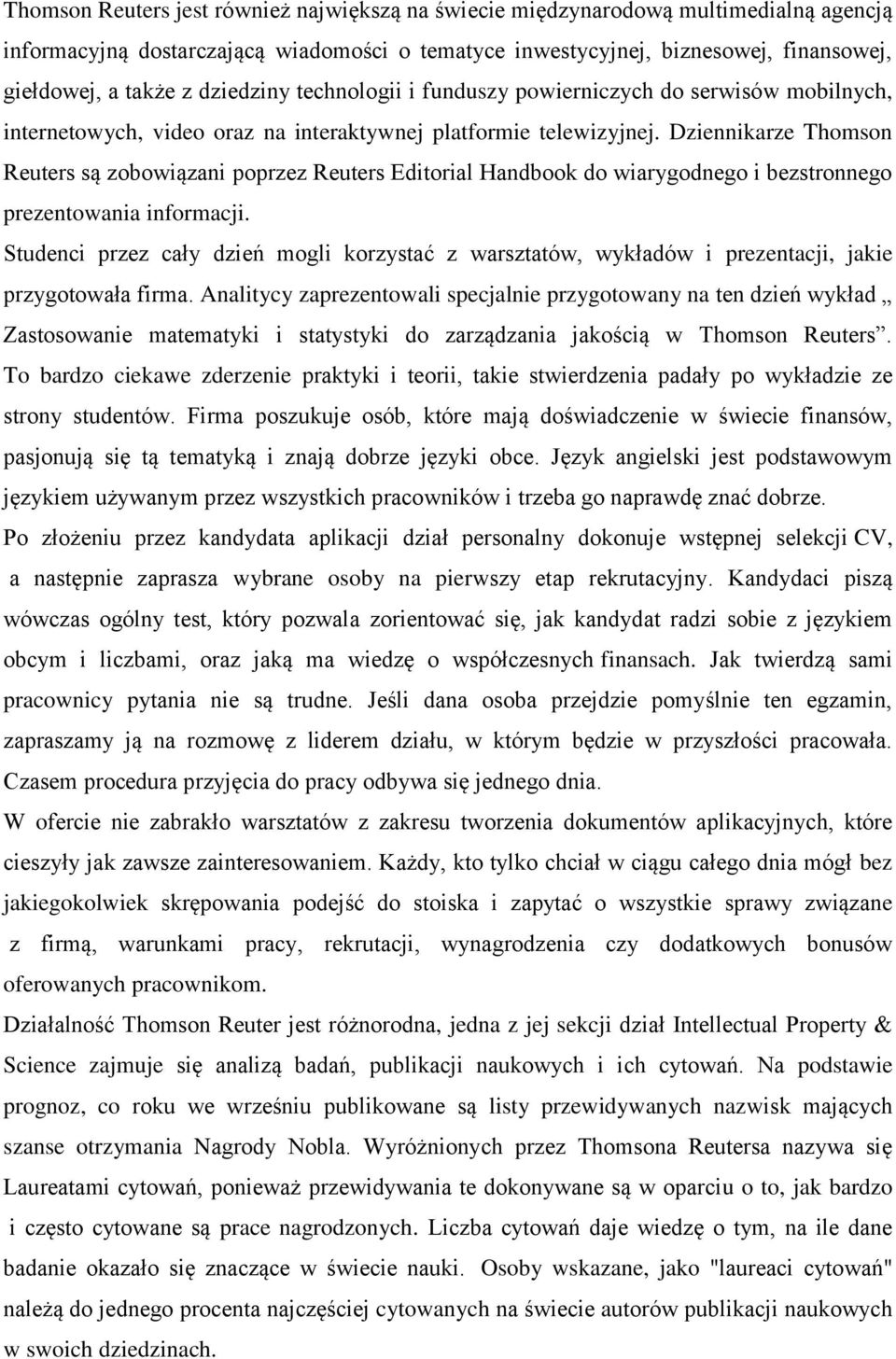 Dziennikarze Thomson Reuters są zobowiązani poprzez Reuters Editorial Handbook do wiarygodnego i bezstronnego prezentowania informacji.